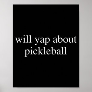 Will yap about pickleball lover funny pickle-ball poster
