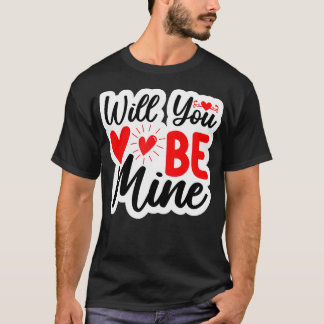 Will You Be Mine T-Shirt