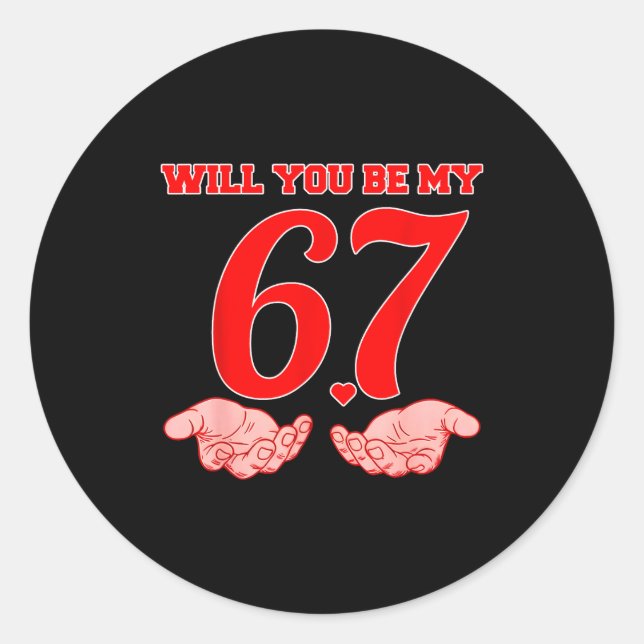 Will You Be My 67 Funny Six Seven Hands Meme Valen Classic Round Sticker (Front)