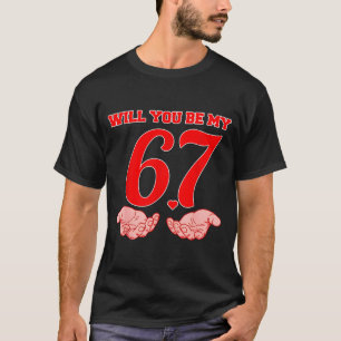 Will You Be My 67 Funny Six Seven Hands Meme Valen T-Shirt