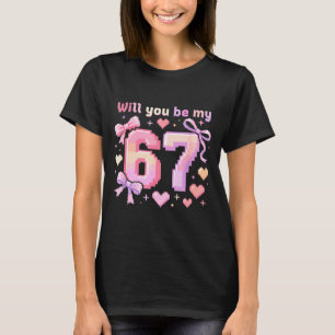 Will You Be My 6 7 Funny Viral Meme Valentine Six T-Shirt