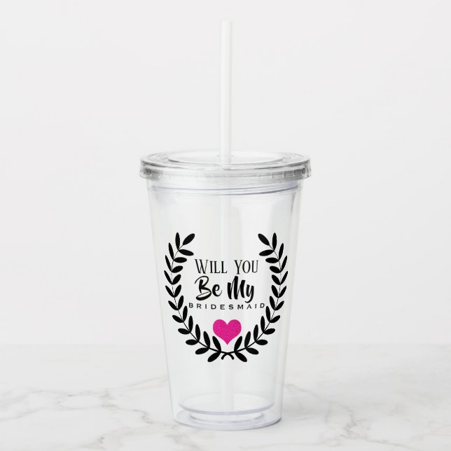 WILL YOU BE MY BRIDESMAID ACRYLIC TUMBLER (Front)