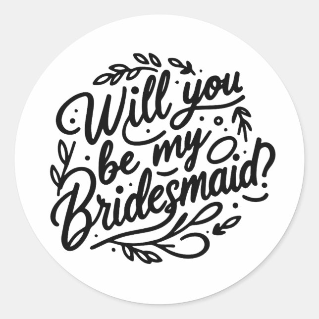 Will You Be My Bridesmaid? Elegant Foliage  Classic Round Sticker (Front)