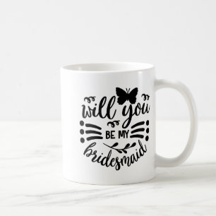 Will You Be My Bridesmaid Wedding Bride Bridal Bac Coffee Mug