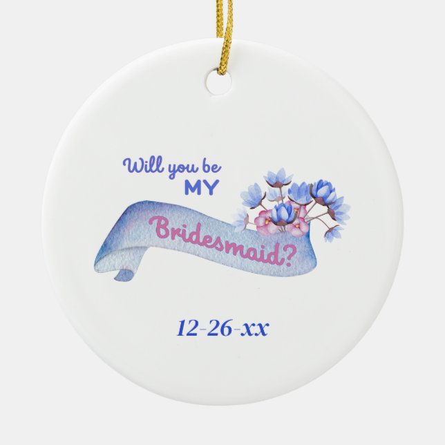 Will You Be My Bridesmaid with Flowers Date Ceramic Tree Decoration (Front)