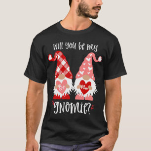 WILL YOU BE MY GNOMIE BE MINE VALENTINE GNOME T-Shirt