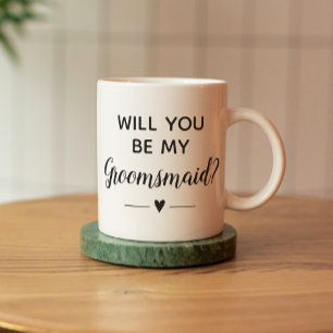 Will You Be My Groomsmaid Proposal Wedding Coffee  Mug
