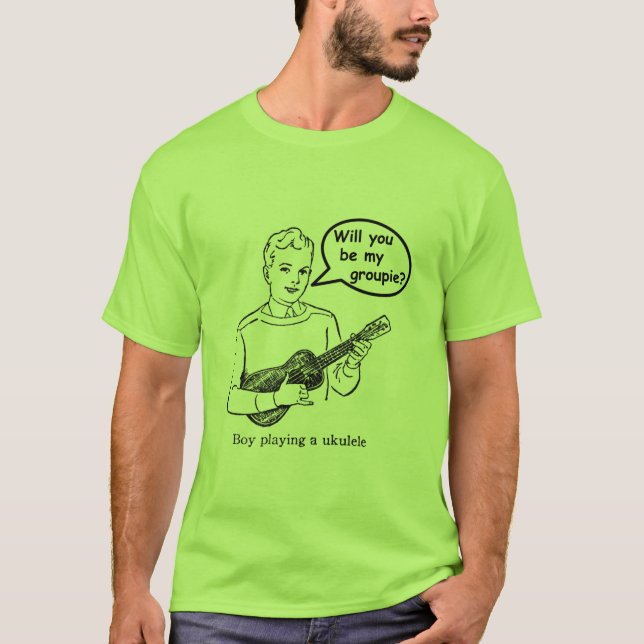 Will you be my groupie? (Ukulele) T-Shirt (Front)