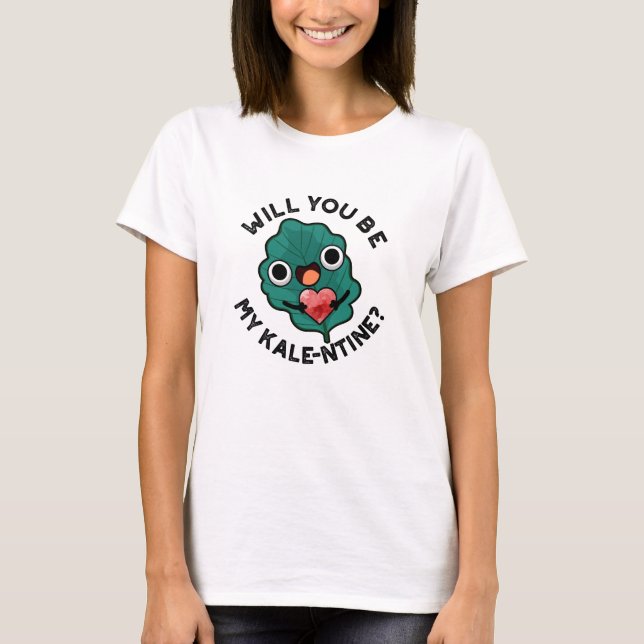 Will You Be My Kale-entine Funny Valentine Pun T-Shirt (Front)