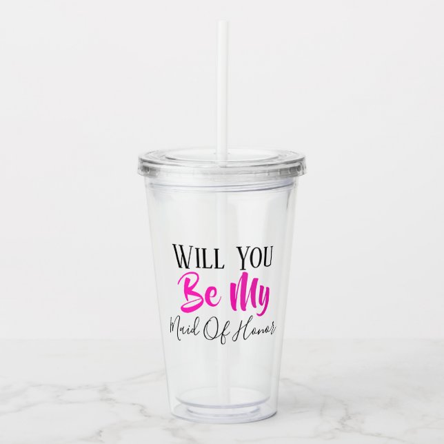 WILL YOU BE MY MAID OF HONOR BRIDAL PARTY ACRYLIC TUMBLER (Front)