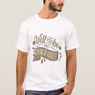 will you be my other half T-Shirt