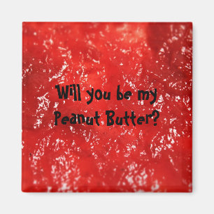 Will you be my Peanut Butter? Magnet
