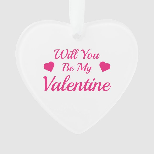 Will You Be My Valentine Acrylic Heart Ornament (Front)
