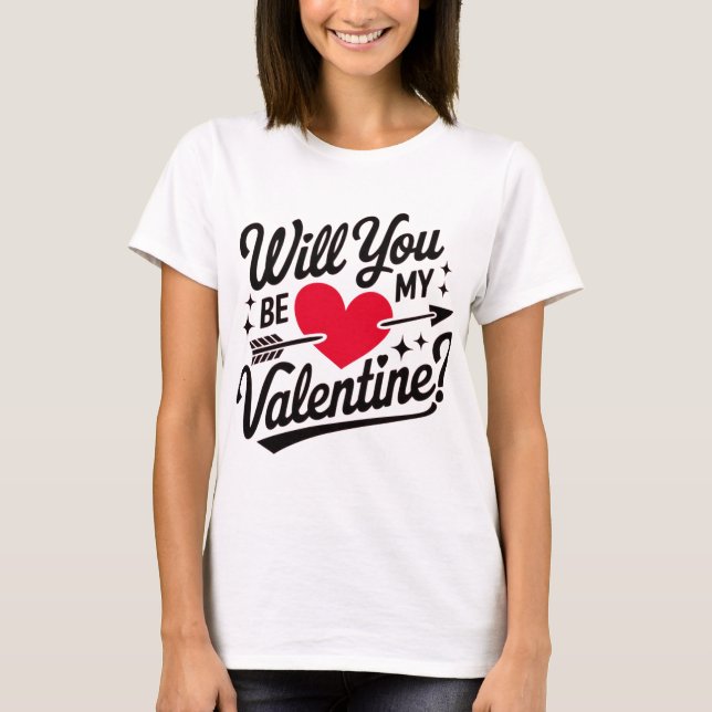Will you be my Valentine T-Shirt (Front)