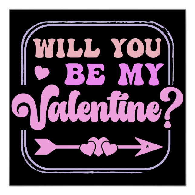 Will you be my Valentine Valentines Day valentines Poster (Front)