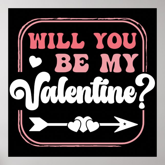 Will you be my Valentine Valentines Day valentines Poster (Front)