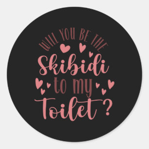 Will You Be The Skibidi To My Toilet Valentines Da Classic Round Sticker