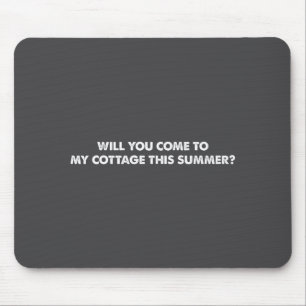 Will You Come To My Cottage This Summer Funny Quot Mouse Mat