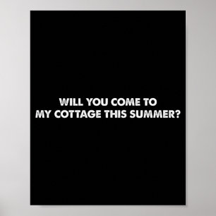 Will You Come To My Cottage This Summer Funny Quot Poster