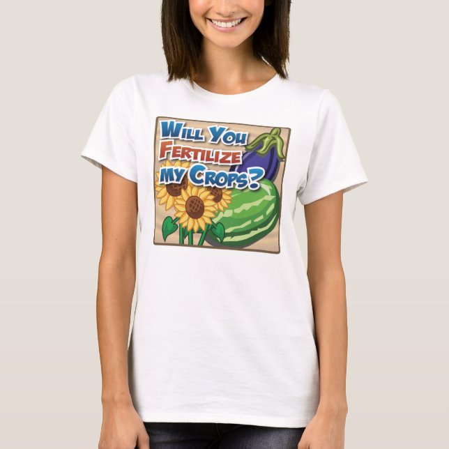 Will you Fertilise My Crops? T-Shirt (Front)
