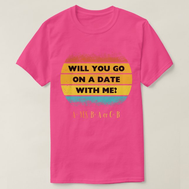 Will You go On a Date with Me T-Shirt (Design Front)