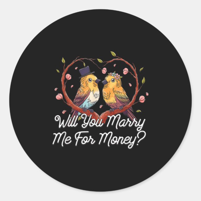 Will You Marry Me For Money Wedding Sarcastic  Classic Round Sticker (Front)