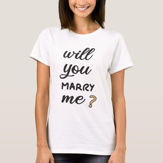 Will you marry me? T-Shirt (Front)