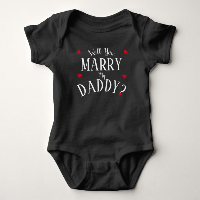 Will You Marry My Daddy? Baby Bodysuit (Front)