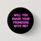 Will You Share Your Pronouns With Me Badge - Pink