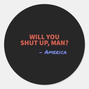 Will You Shut Up Man - America Joe Biden Donald Tr Classic Round Sticker