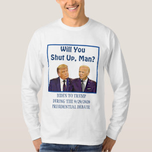 Will you Shut Up, Man Biden To Trump Debate Quote T-Shirt