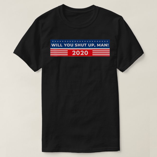 Will You Shut Up, Man Funny Presidential Debate 20 T-Shirt (Design Front)