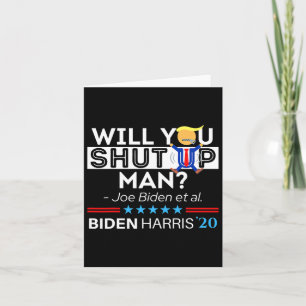 Will You Shut Up Man Joe Biden Funny Anti Trump Ca Card