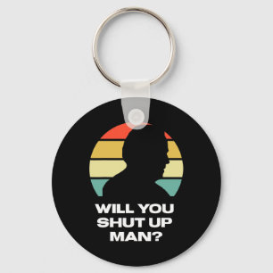 Will You Shut Up Man Trump Biden Presidential Dete Key Ring