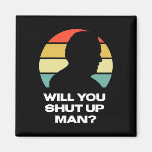 Will You Shut Up Man Trump Biden Presidential Dete Magnet