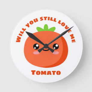 Will you still love me Tomato Round Clock