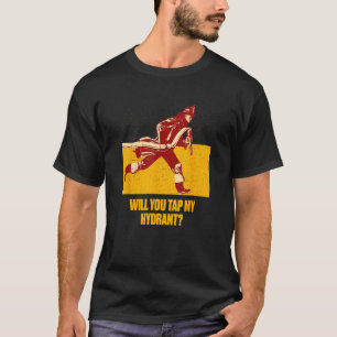 Will You Tap My Hydrant Firefighter Humour Firema T-Shirt