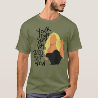 Willam Your Tone Seems Very Pointed Right Now T-Shirt