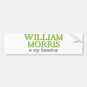 William Morris is my Homeboy Bumper Sticker