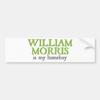 William Morris is my Homeboy Bumper Sticker