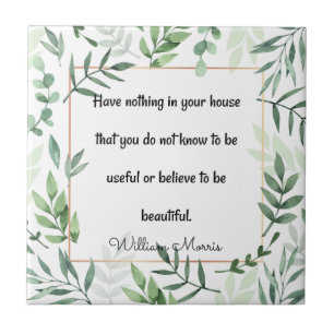 William Morris quotation, Have Nothing...  Tile