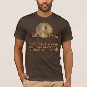 William Penn Quote: Be Ruled by God or Tyrants T-Shirt