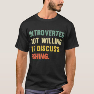 Willing To Discuss Fishing Antisocial Funny T-Shirt
