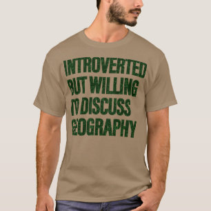 Willing to Discuss Geography Geography Students 1 T-Shirt