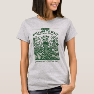 Willing To Wait For A Pineapple Funny Gardening T-Shirt