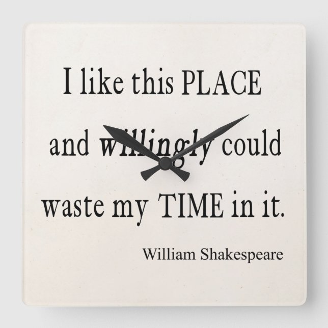 Willingly Waste Time This Place Shakespeare Quote Square Wall Clock (Front)