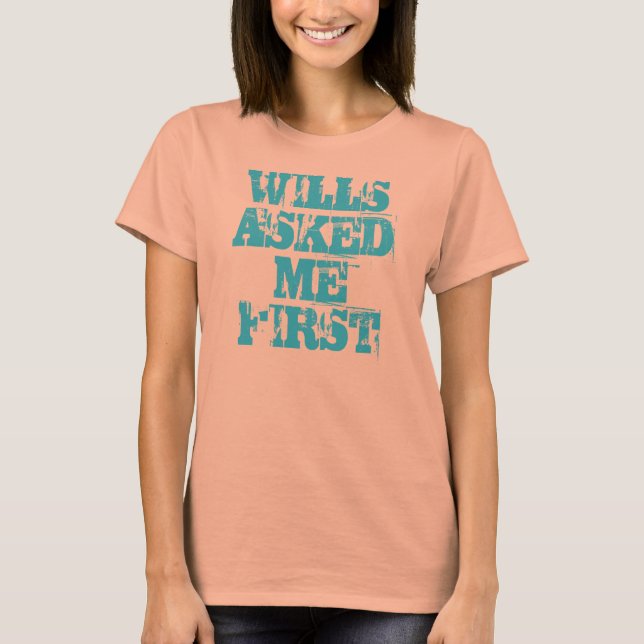 WILLS ASKED ME FIRST T-Shirt (Front)