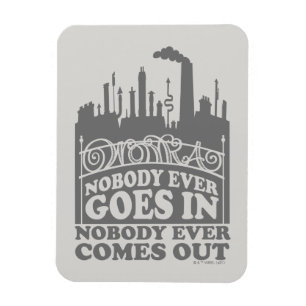 Willy Wonka Factory - Nobody Ever Goes In Magnet
