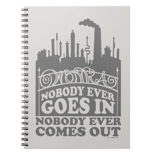 Willy Wonka Factory - Nobody Ever Goes In Notebook (Front)