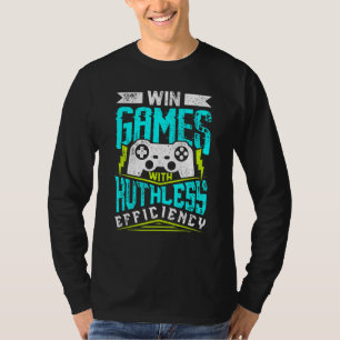 WIN GAMES WITH RUTHLESS EFFICIENCY Gaming T-Shirt